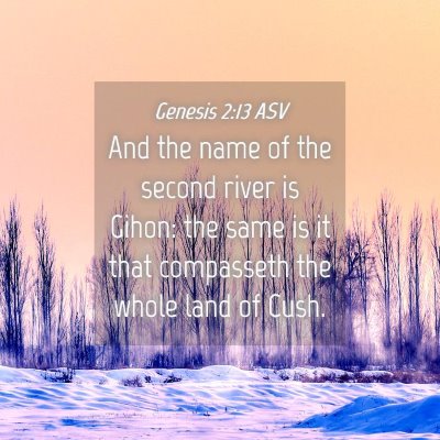 Picture 04 - Genesis 2:13 ASV - And the name of the second river is Gihon: the - Bible Verse Picture