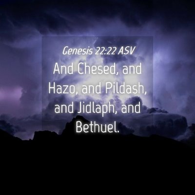 Picture 04 - Genesis 22:22 ASV - And Chesed, and Hazo, and Pildash, and Jidlaph, - Bible Verse Picture