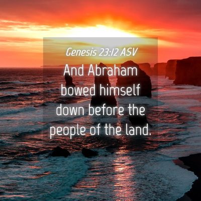 Picture 04 - Genesis 23:12 ASV - And Abraham bowed himself down before the people - Bible Verse Picture