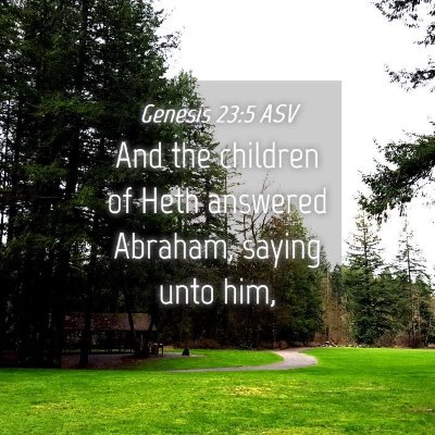 Picture 04 - Genesis 23:5 ASV - And the children of Heth answered Abraham, saying - Bible Verse Picture