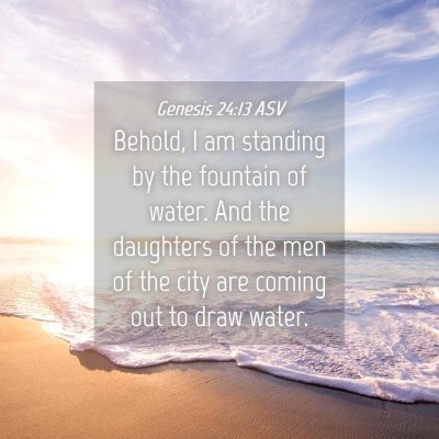 Picture 04 - Genesis 24:13 ASV - Behold, I am standing by the fountain of water. - Bible Verse Picture