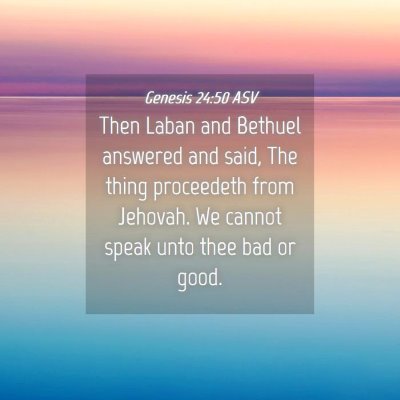 Picture 04 - Genesis 24:50 ASV - Then Laban and Bethuel answered and said, The - Bible Verse Picture