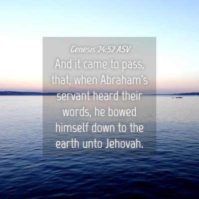 Picture 04 - Genesis 24:52 ASV - And it came to pass, that, when Abraham's servant - Bible Verse Picture