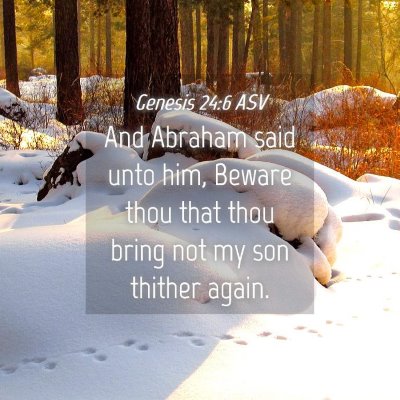 Picture 04 - Genesis 24:6 ASV - And Abraham said unto him, Beware thou that thou - Bible Verse Picture