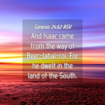 Picture 04 - Genesis 24:62 ASV - And Isaac came from the way of Beer-lahai-roi. - Bible Verse Picture