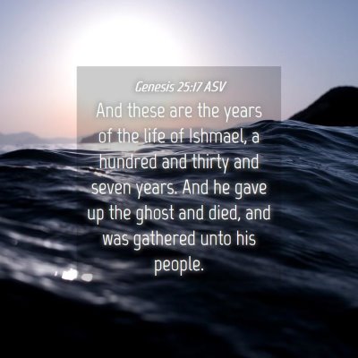 Picture 04 - Genesis 25:17 ASV - And these are the years of the life of Ishmael, a - Bible Verse Picture