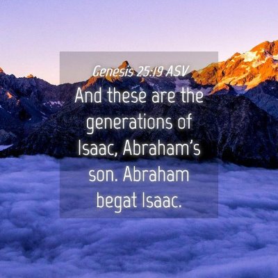 Picture 04 - Genesis 25:19 ASV - And these are the generations of Isaac, Abraham's - Bible Verse Picture