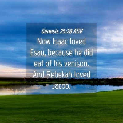 Picture 04 - Genesis 25:28 ASV - Now Isaac loved Esau, because he did eat of his - Bible Verse Picture