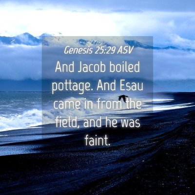 Picture 04 - Genesis 25:29 ASV - And Jacob boiled pottage. And Esau came in from - Bible Verse Picture