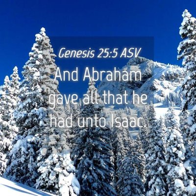 Picture 04 - Genesis 25:5 ASV - And Abraham gave all that he had unto - Bible Verse Picture