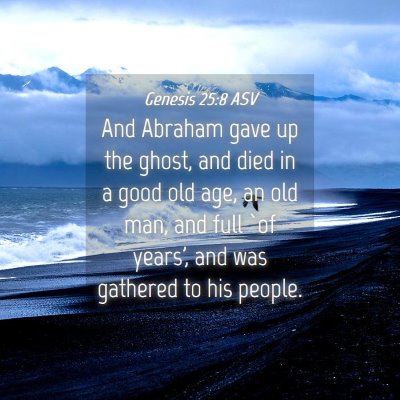 Picture 04 - Genesis 25:8 ASV - And Abraham gave up the ghost, and died in a good - Bible Verse Picture