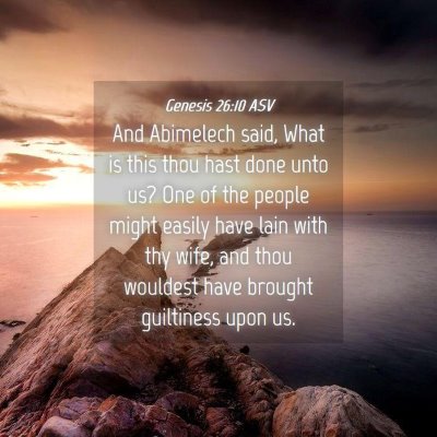 Picture 04 - Genesis 26:10 ASV - And Abimelech said, What is this thou hast done - Bible Verse Picture