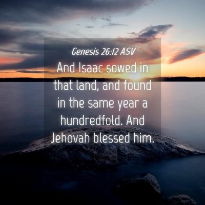 Picture 04 - Genesis 26:12 ASV - And Isaac sowed in that land, and found in the - Bible Verse Picture