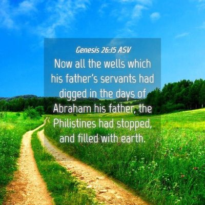 Picture 04 - Genesis 26:15 ASV - Now all the wells which his father's servants had - Bible Verse Picture