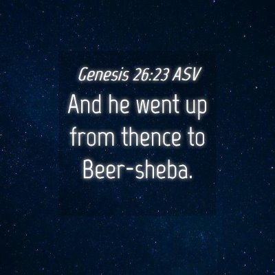 Picture 04 - Genesis 26:23 ASV - And he went up from thence to - Bible Verse Picture