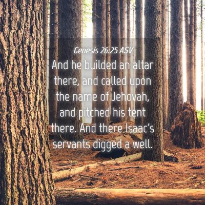 Picture 04 - Genesis 26:25 ASV - And he builded an altar there, and called upon - Bible Verse Picture