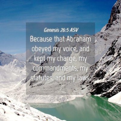 Picture 04 - Genesis 26:5 ASV - Because that Abraham obeyed my voice, and kept my - Bible Verse Picture