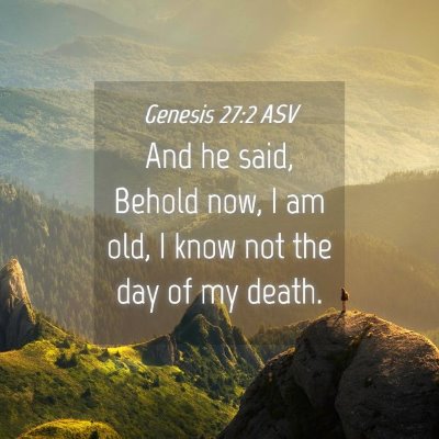 Picture 04 - Genesis 27:2 ASV - And he said, Behold now, I am old, I know not the - Bible Verse Picture