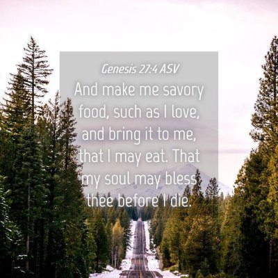 Picture 04 - Genesis 27:4 ASV - And make me savory food, such as I love, and - Bible Verse Picture