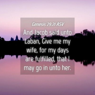 Picture 04 - Genesis 29:21 ASV - And Jacob said unto Laban, Give me my wife, for - Bible Verse Picture
