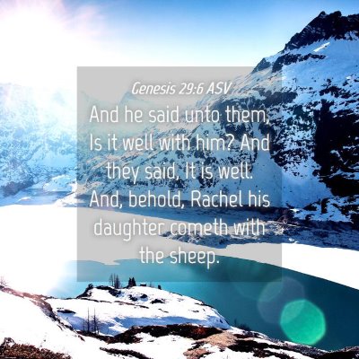 Picture 04 - Genesis 29:6 ASV - And he said unto them, Is it well with him? And - Bible Verse Picture