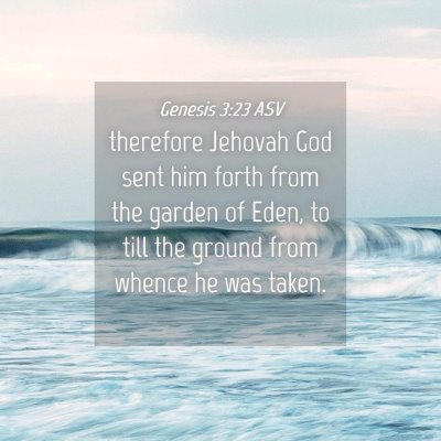 Picture 04 - Genesis 3:23 ASV - therefore Jehovah God sent him forth from the - Bible Verse Picture