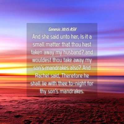 Picture 04 - Genesis 30:15 ASV - And she said unto her, Is it a small matter that - Bible Verse Picture