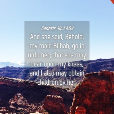 Picture 04 - Genesis 30:3 ASV - And she said, Behold, my maid Bilhah, go in unto - Bible Verse Picture