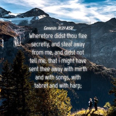 Picture 04 - Genesis 31:27 ASV - Wherefore didst thou flee secretly, and steal - Bible Verse Picture