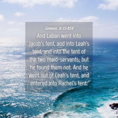 Picture 04 - Genesis 31:33 ASV - And Laban went into Jacob's tent, and into Leah's - Bible Verse Picture