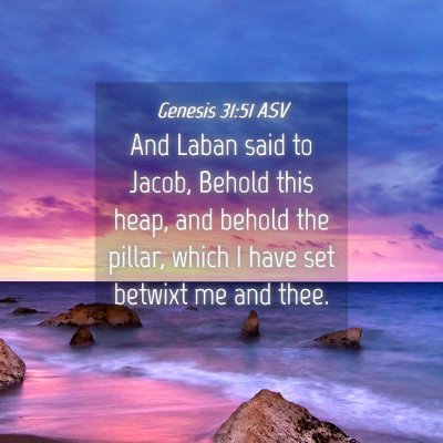 Picture 04 - Genesis 31:51 ASV - And Laban said to Jacob, Behold this heap, and - Bible Verse Picture