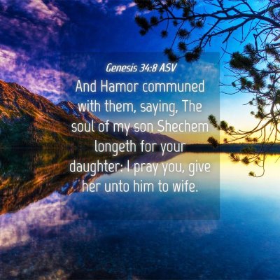 Picture 04 - Genesis 34:8 ASV - And Hamor communed with them, saying, The soul of - Bible Verse Picture