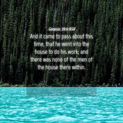 Picture 04 - Genesis 39:11 ASV - And it came to pass about this time, that he went - Bible Verse Picture