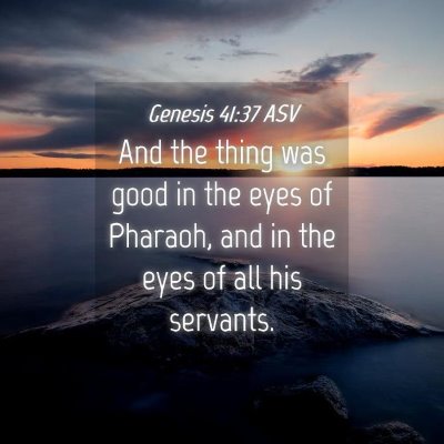 Picture 04 - Genesis 41:37 ASV - And the thing was good in the eyes of Pharaoh, - Bible Verse Picture