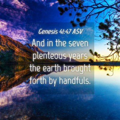 Picture 04 - Genesis 41:47 ASV - And in the seven plenteous years the earth - Bible Verse Picture