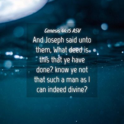 Picture 04 - Genesis 44:15 ASV - And Joseph said unto them, What deed is this that - Bible Verse Picture
