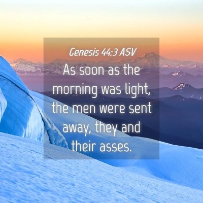 Picture 04 - Genesis 44:3 ASV - As soon as the morning was light, the men were - Bible Verse Picture