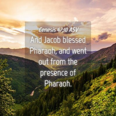 Picture 04 - Genesis 47:10 ASV - And Jacob blessed Pharaoh, and went out from the - Bible Verse Picture