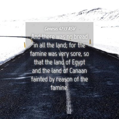 Picture 04 - Genesis 47:13 ASV - And there was no bread in all the land; for the - Bible Verse Picture