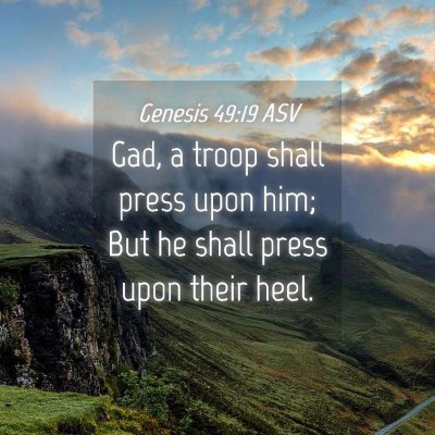Picture 04 - Genesis 49:19 ASV - Gad, a troop shall press upon him; But he shall - Bible Verse Picture