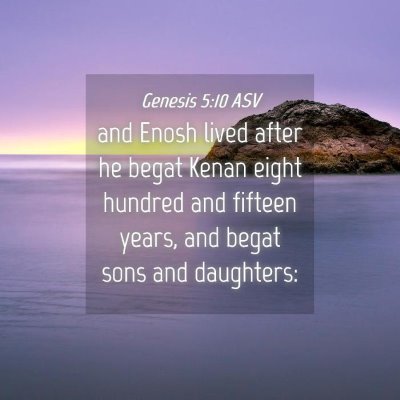 Picture 04 - Genesis 5:10 ASV - and Enosh lived after he begat Kenan eight - Bible Verse Picture