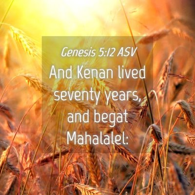 Picture 04 - Genesis 5:12 ASV - And Kenan lived seventy years, and begat - Bible Verse Picture