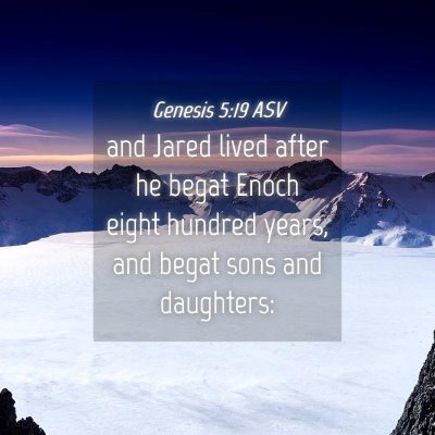 Picture 04 - Genesis 5:19 ASV - and Jared lived after he begat Enoch eight - Bible Verse Picture
