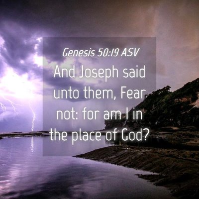 Picture 04 - Genesis 50:19 ASV - And Joseph said unto them, Fear not: for am I in - Bible Verse Picture
