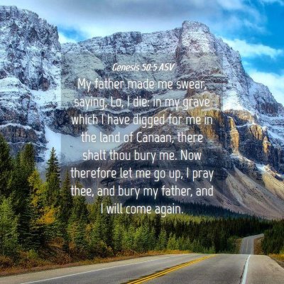 Picture 04 - Genesis 50:5 ASV - My father made me swear, saying, Lo, I die: in my - Bible Verse Picture