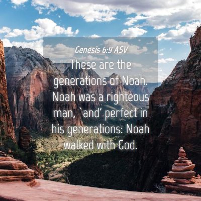 Picture 04 - Genesis 6:9 ASV - These are the generations of Noah. Noah was a - Bible Verse Picture