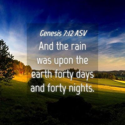 Picture 04 - Genesis 7:12 ASV - And the rain was upon the earth forty days and - Bible Verse Picture