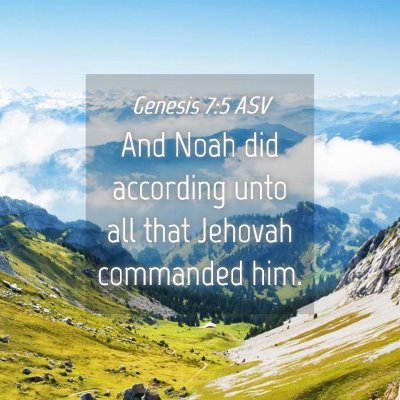 Picture 04 - Genesis 7:5 ASV - And Noah did according unto all that Jehovah - Bible Verse Picture