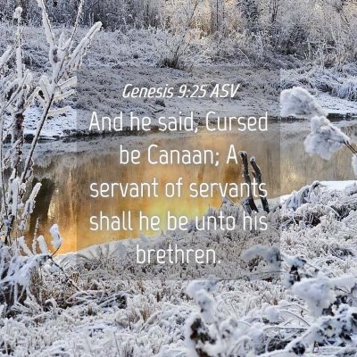 Picture 04 - Genesis 9:25 ASV - And he said, Cursed be Canaan; A servant of - Bible Verse Picture