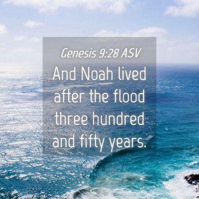 Picture 04 - Genesis 9:28 ASV - And Noah lived after the flood three hundred and - Bible Verse Picture